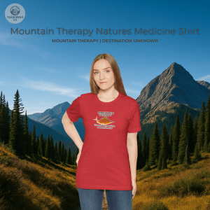 Natures Medicine View TShirt - Mountain Therapy - Destination Unknown - Built for the Journey