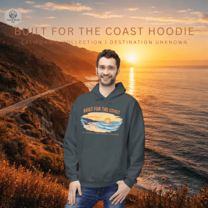 Built for the Coast Hoodie - California Collection - Destination Unknown