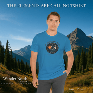 The Elements Are Calling - Wander North - Destination Unknown - Built for the Journey