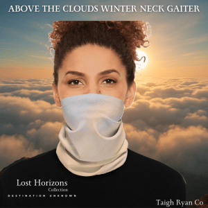 Above the Clouds – Winter Neck Gaiter with Drawstring – Lost Horizons – Destination Unknown
